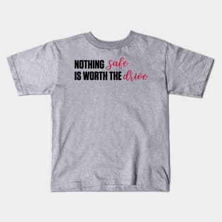 Nothing Safe is Worth the Drive Taylor Swift Kids T-Shirt